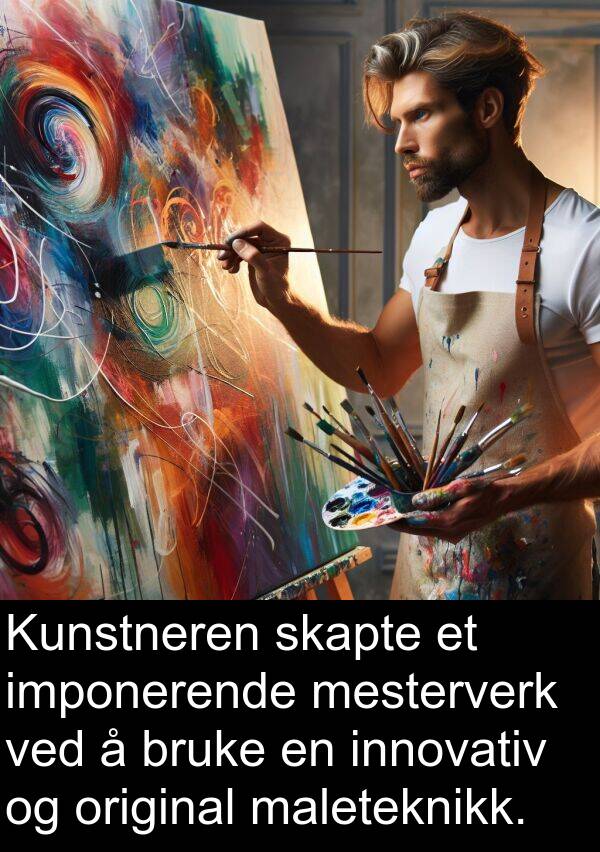 original: Kunstneren skapte et imponerende mesterverk ved å bruke en innovativ og original maleteknikk.