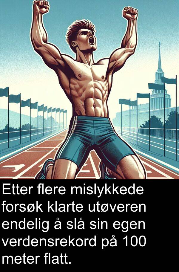 utøveren: Etter flere mislykkede forsøk klarte utøveren endelig å slå sin egen verdensrekord på 100 meter flatt.
