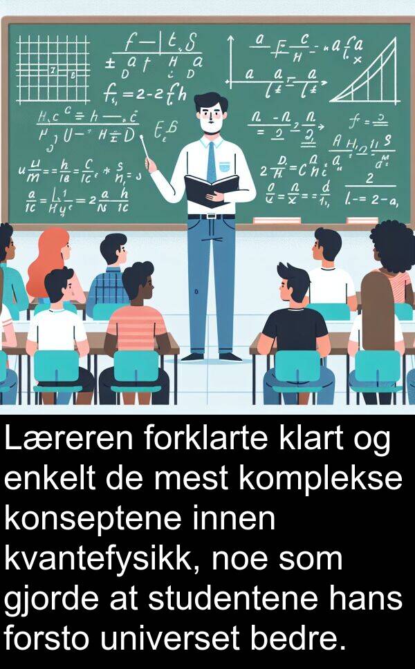 studentene: Læreren forklarte klart og enkelt de mest komplekse konseptene innen kvantefysikk, noe som gjorde at studentene hans forsto universet bedre.