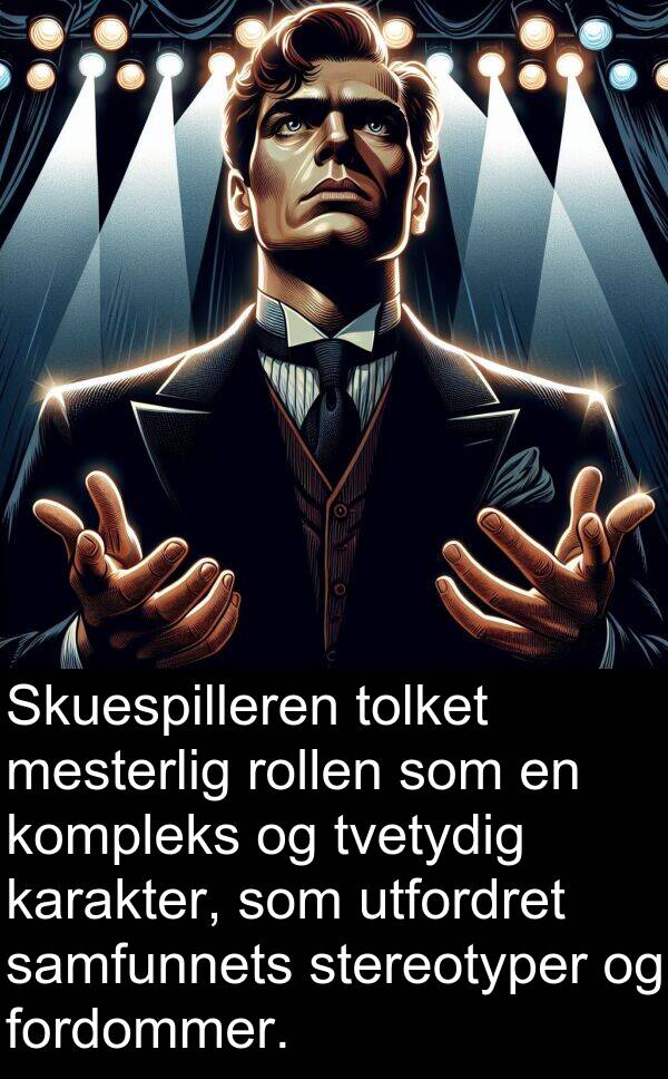 fordommer: Skuespilleren tolket mesterlig rollen som en kompleks og tvetydig karakter, som utfordret samfunnets stereotyper og fordommer.