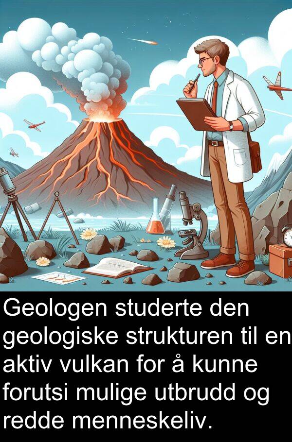 studerte: Geologen studerte den geologiske strukturen til en aktiv vulkan for å kunne forutsi mulige utbrudd og redde menneskeliv.