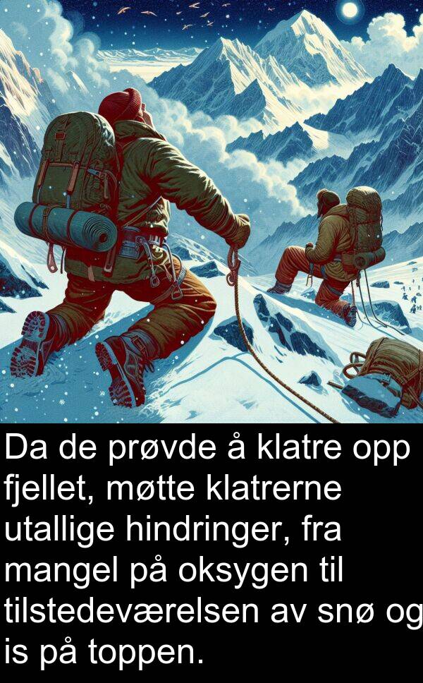 oksygen: Da de prøvde å klatre opp fjellet, møtte klatrerne utallige hindringer, fra mangel på oksygen til tilstedeværelsen av snø og is på toppen.