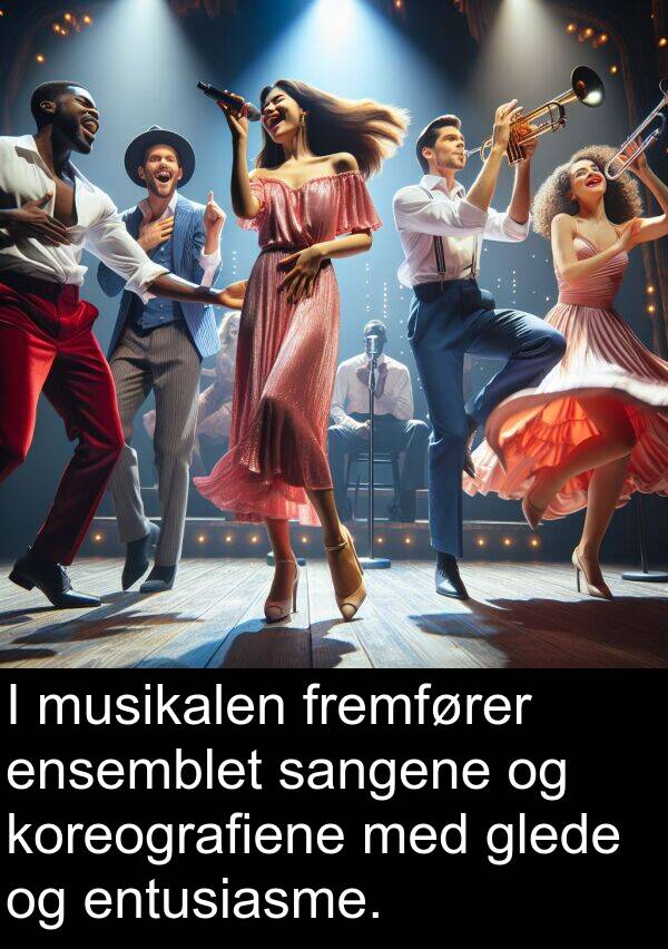 entusiasme: I musikalen fremfører ensemblet sangene og koreografiene med glede og entusiasme.