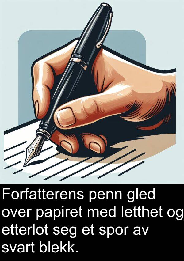 etterlot: Forfatterens penn gled over papiret med letthet og etterlot seg et spor av svart blekk.