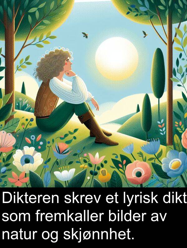dikt: Dikteren skrev et lyrisk dikt som fremkaller bilder av natur og skjønnhet.