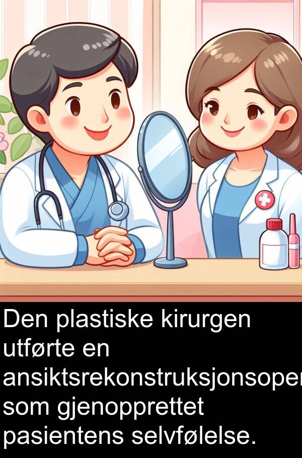 selvfølelse: Den plastiske kirurgen utførte en ansiktsrekonstruksjonsoperasjon som gjenopprettet pasientens selvfølelse.
