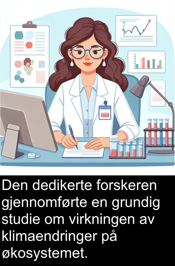 grundig: Den dedikerte forskeren gjennomførte en grundig studie om virkningen av klimaendringer på økosystemet.