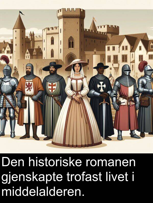 romanen: Den historiske romanen gjenskapte trofast livet i middelalderen.