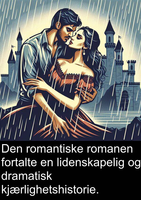 kjærlighetshistorie: Den romantiske romanen fortalte en lidenskapelig og dramatisk kjærlighetshistorie.
