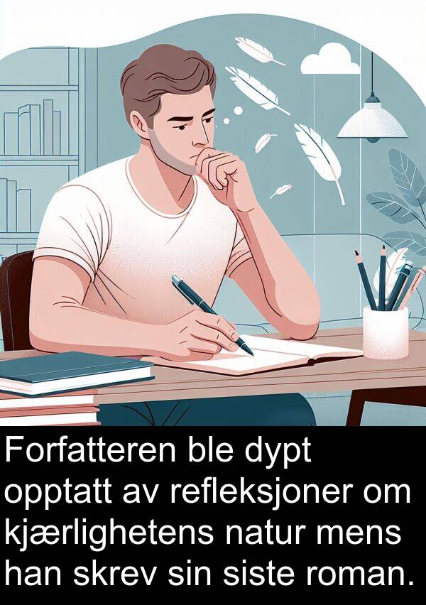 opptatt: Forfatteren ble dypt opptatt av refleksjoner om kjærlighetens natur mens han skrev sin siste roman.