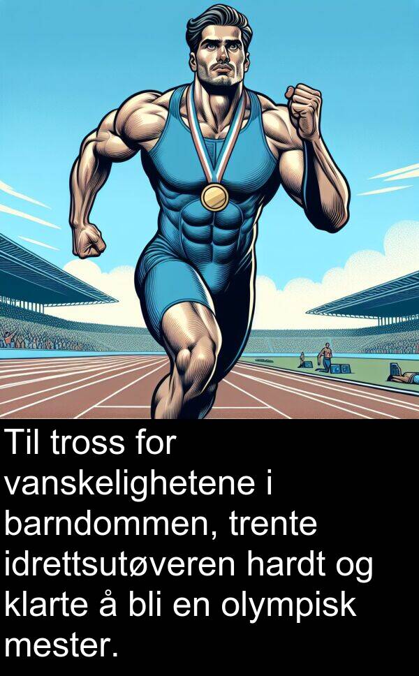 hardt: Til tross for vanskelighetene i barndommen, trente idrettsutøveren hardt og klarte å bli en olympisk mester.