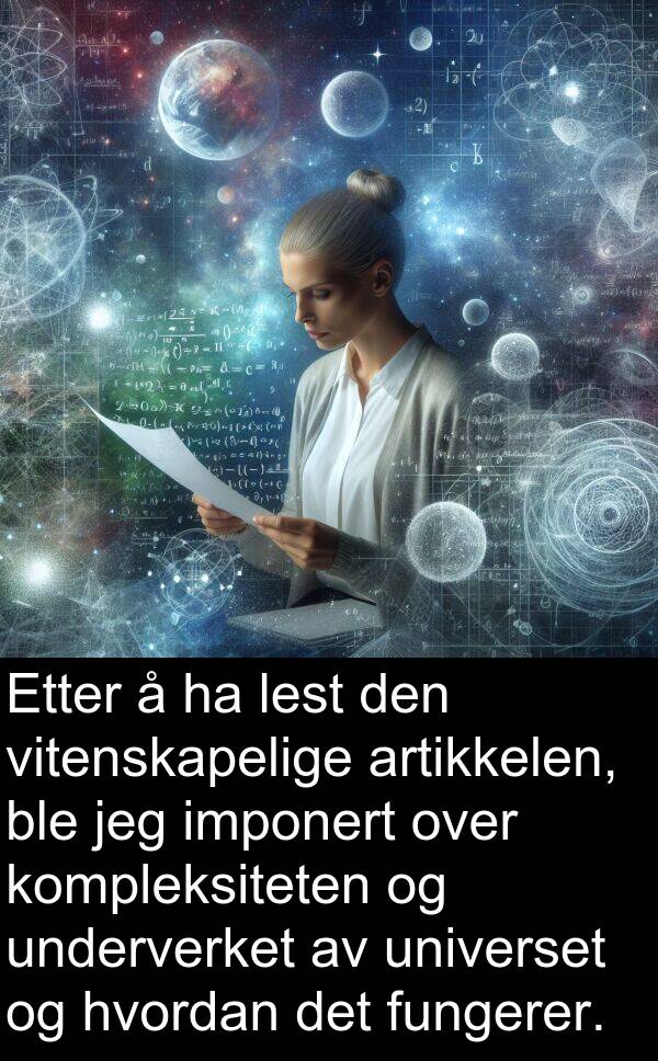 universet: Etter å ha lest den vitenskapelige artikkelen, ble jeg imponert over kompleksiteten og underverket av universet og hvordan det fungerer.
