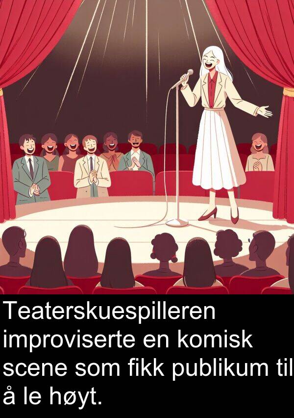 scene: Teaterskuespilleren improviserte en komisk scene som fikk publikum til å le høyt.