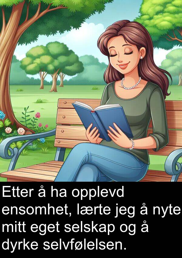 opplevd: Etter å ha opplevd ensomhet, lærte jeg å nyte mitt eget selskap og å dyrke selvfølelsen.