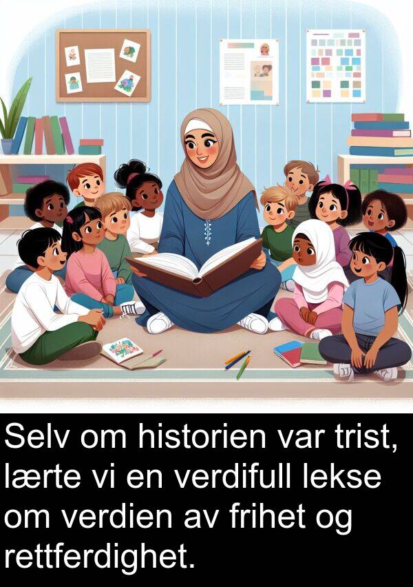 lekse: Selv om historien var trist, lærte vi en verdifull lekse om verdien av frihet og rettferdighet.