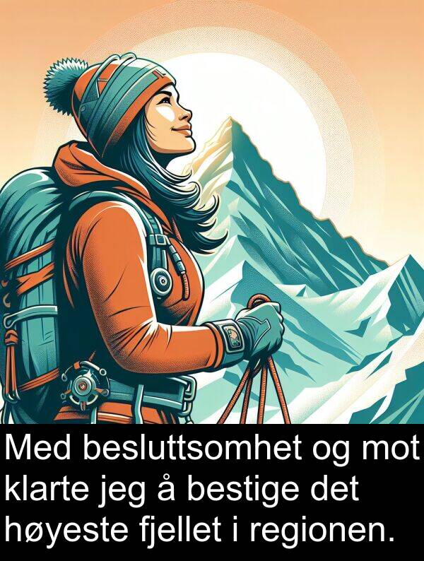 bestige: Med besluttsomhet og mot klarte jeg å bestige det høyeste fjellet i regionen.