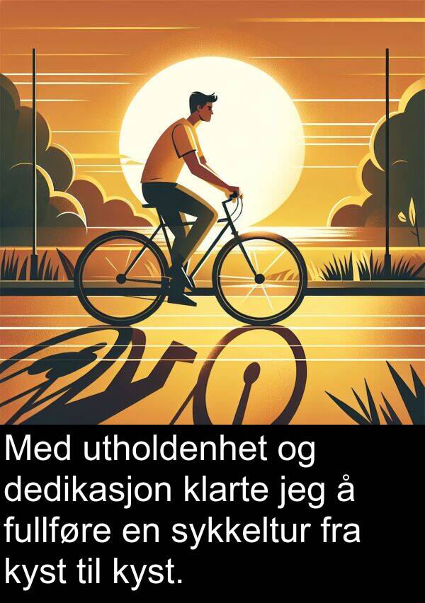 utholdenhet: Med utholdenhet og dedikasjon klarte jeg å fullføre en sykkeltur fra kyst til kyst.