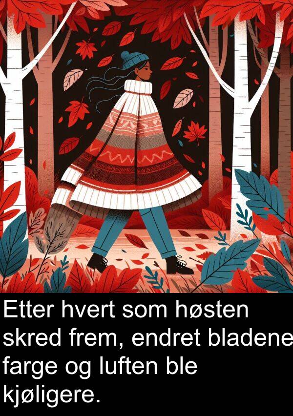 hvert: Etter hvert som høsten skred frem, endret bladene farge og luften ble kjøligere.