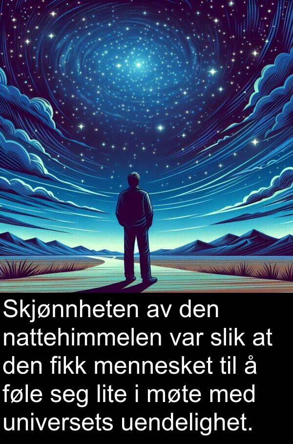 universets: Skjønnheten av den nattehimmelen var slik at den fikk mennesket til å føle seg lite i møte med universets uendelighet.
