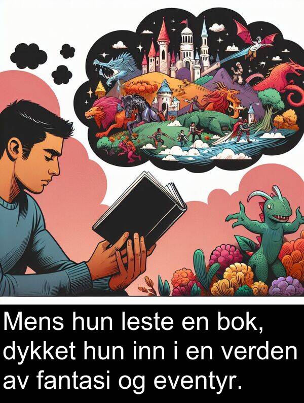 fantasi: Mens hun leste en bok, dykket hun inn i en verden av fantasi og eventyr.