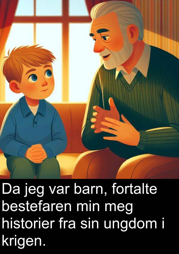 ungdom: Da jeg var barn, fortalte bestefaren min meg historier fra sin ungdom i krigen.