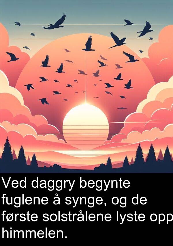 daggry: Ved daggry begynte fuglene å synge, og de første solstrålene lyste opp himmelen.