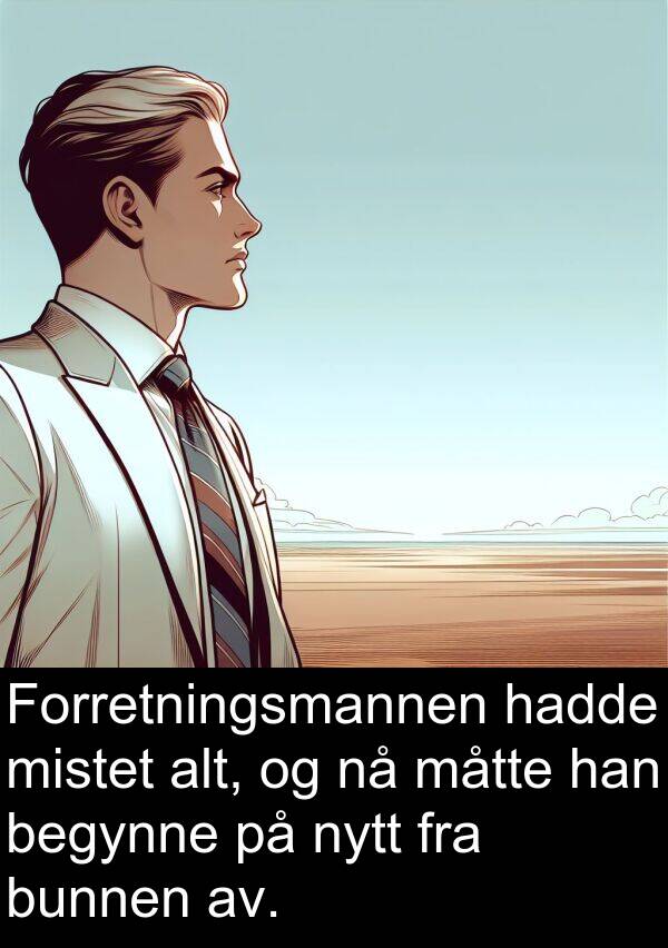 begynne: Forretningsmannen hadde mistet alt, og nå måtte han begynne på nytt fra bunnen av.
