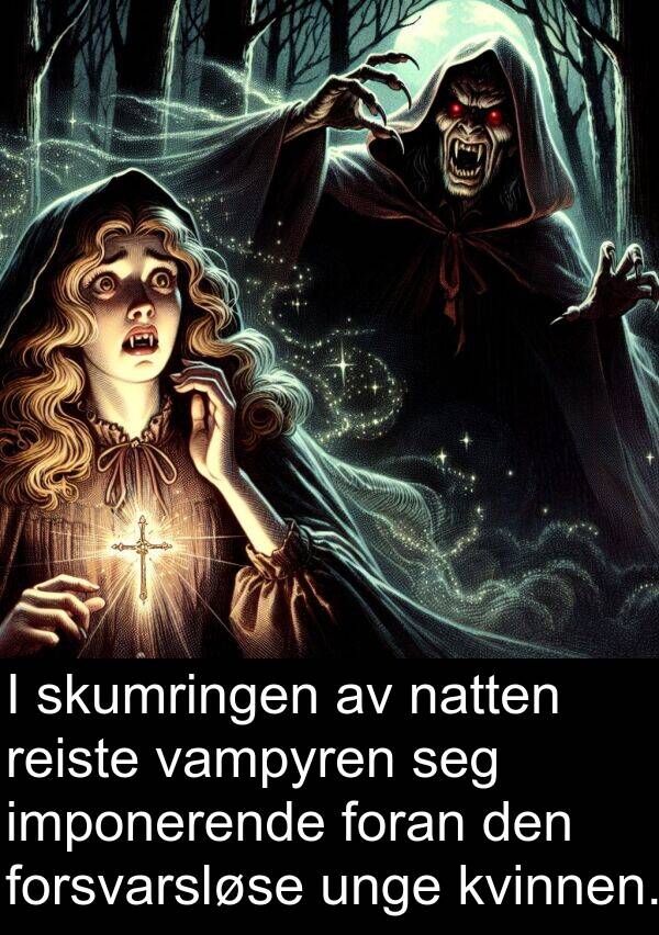 reiste: I skumringen av natten reiste vampyren seg imponerende foran den forsvarsløse unge kvinnen.