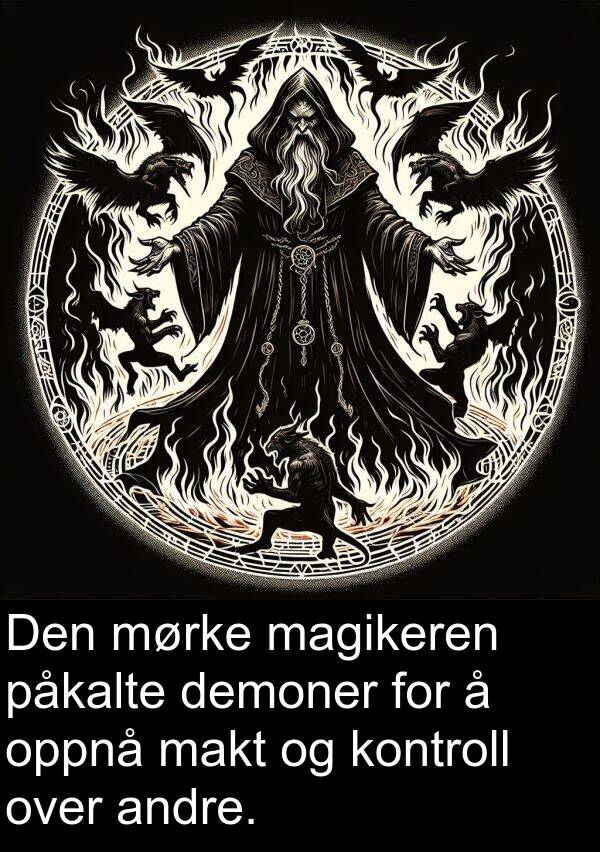 oppnå: Den mørke magikeren påkalte demoner for å oppnå makt og kontroll over andre.