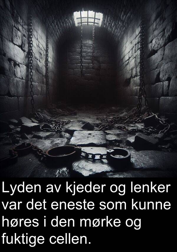 kjeder: Lyden av kjeder og lenker var det eneste som kunne høres i den mørke og fuktige cellen.