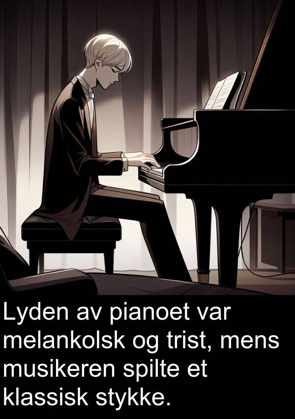 melankolsk: Lyden av pianoet var melankolsk og trist, mens musikeren spilte et klassisk stykke.