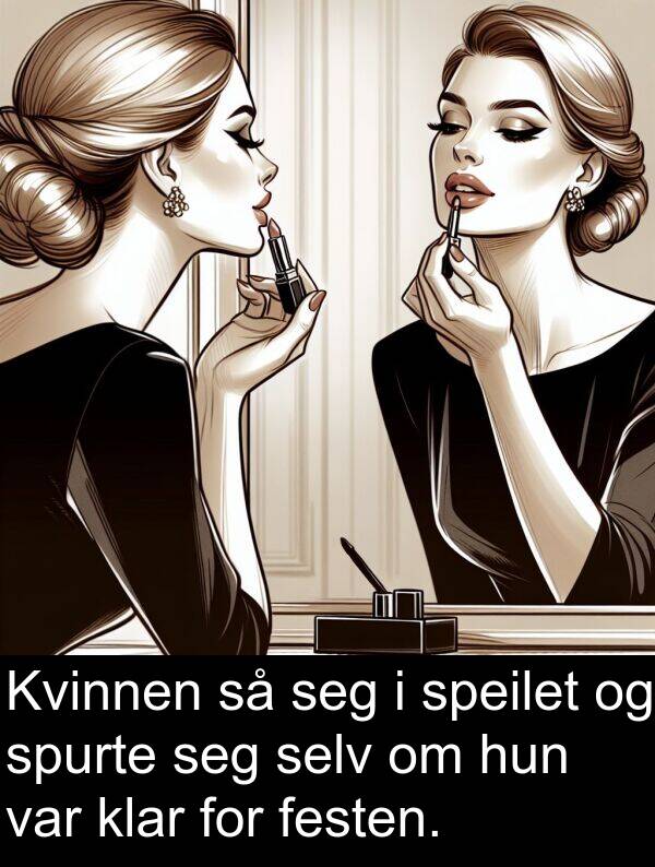 selv: Kvinnen så seg i speilet og spurte seg selv om hun var klar for festen.