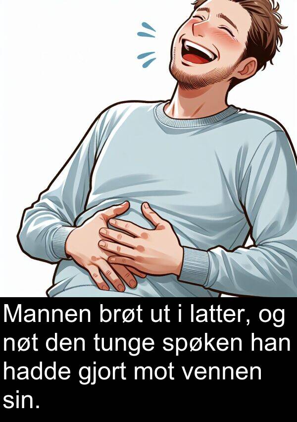 nøt: Mannen brøt ut i latter, og nøt den tunge spøken han hadde gjort mot vennen sin.