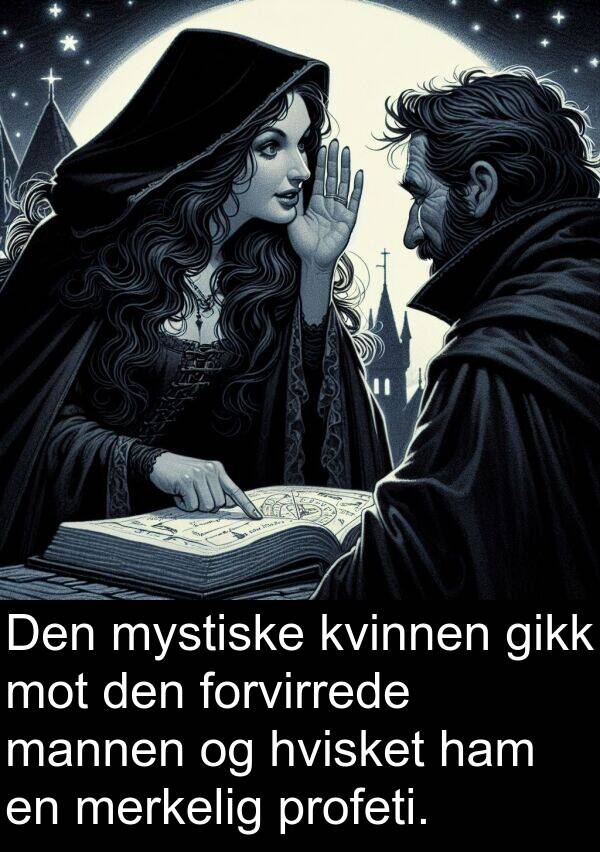 hvisket: Den mystiske kvinnen gikk mot den forvirrede mannen og hvisket ham en merkelig profeti.