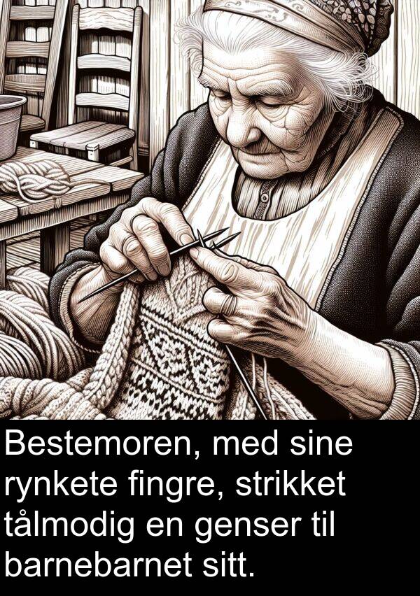 fingre: Bestemoren, med sine rynkete fingre, strikket tålmodig en genser til barnebarnet sitt.