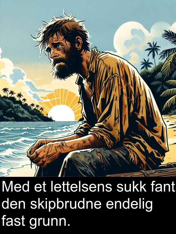 grunn: Med et lettelsens sukk fant den skipbrudne endelig fast grunn.