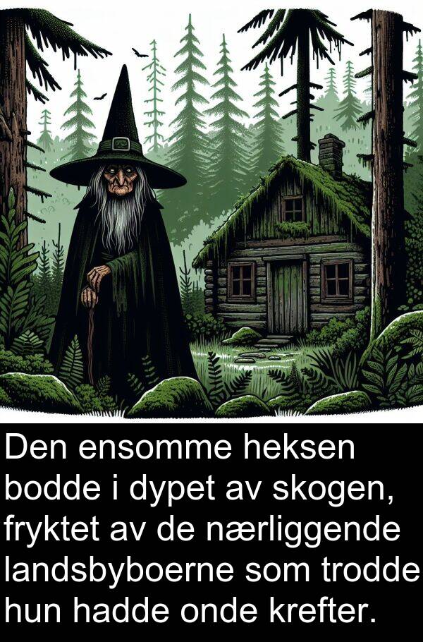 onde: Den ensomme heksen bodde i dypet av skogen, fryktet av de nærliggende landsbyboerne som trodde hun hadde onde krefter.