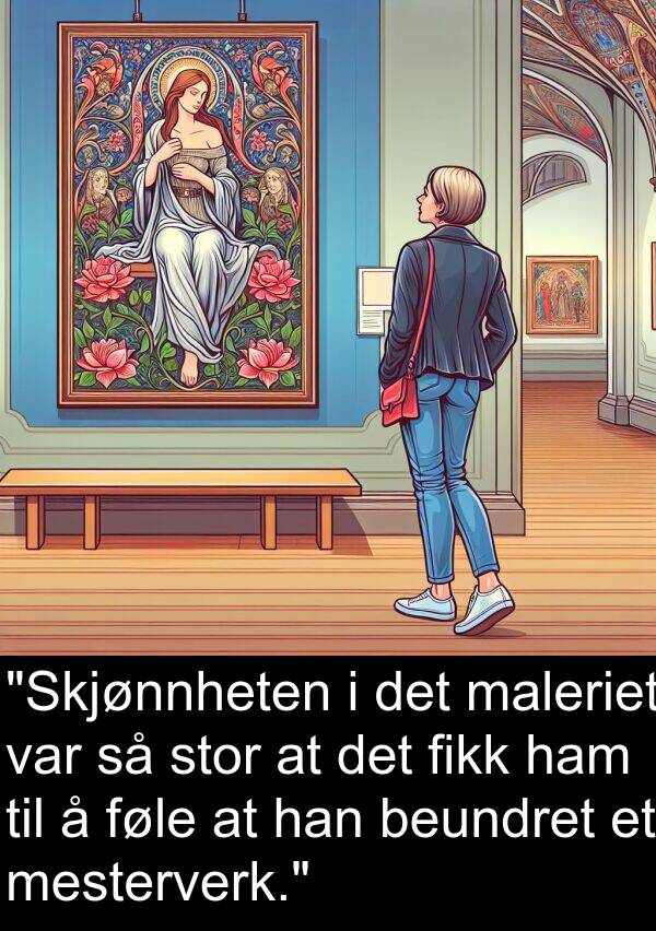 beundret: "Skjønnheten i det maleriet var så stor at det fikk ham til å føle at han beundret et mesterverk."