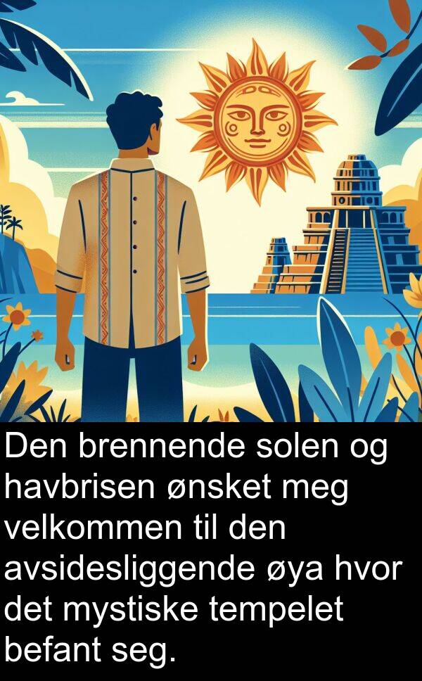 havbrisen: Den brennende solen og havbrisen ønsket meg velkommen til den avsidesliggende øya hvor det mystiske tempelet befant seg.