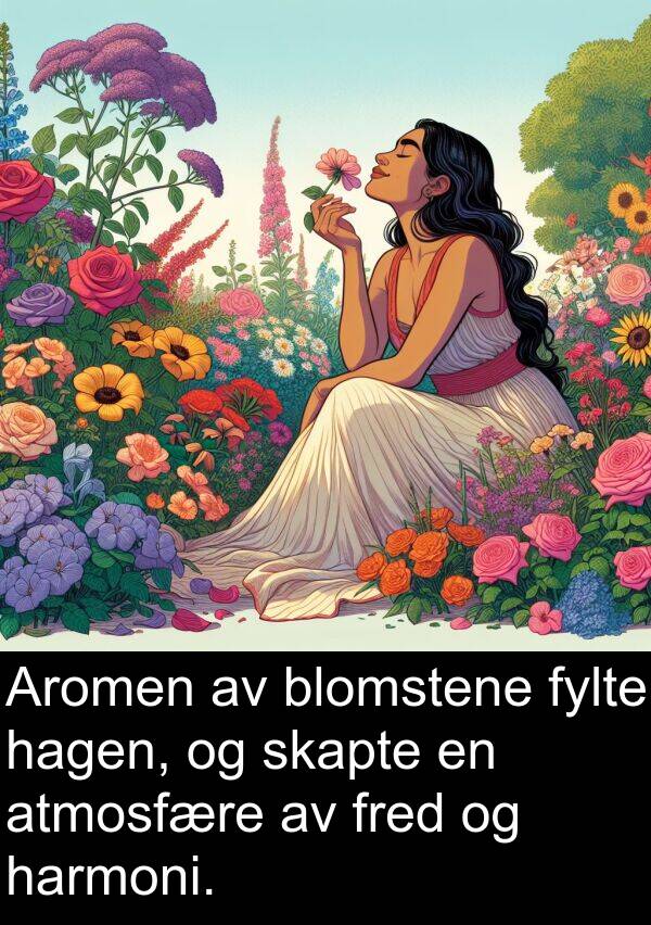 harmoni: Aromen av blomstene fylte hagen, og skapte en atmosfære av fred og harmoni.