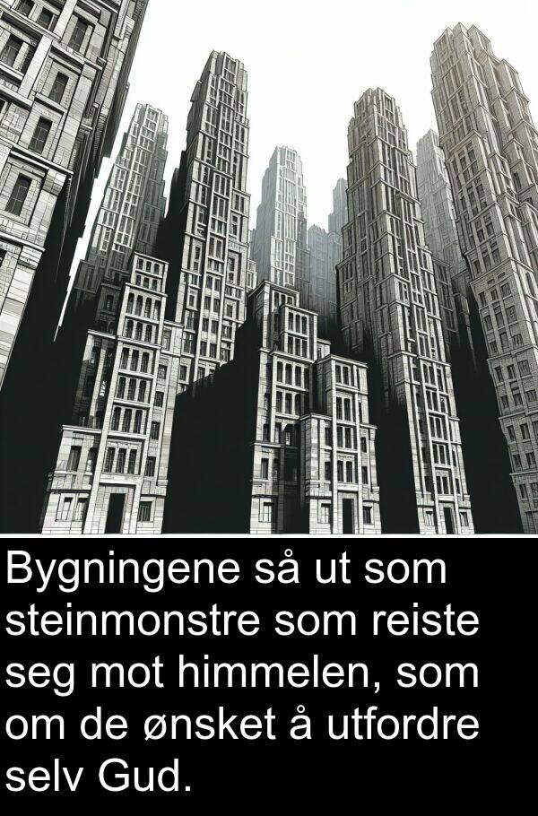 selv: Bygningene så ut som steinmonstre som reiste seg mot himmelen, som om de ønsket å utfordre selv Gud.