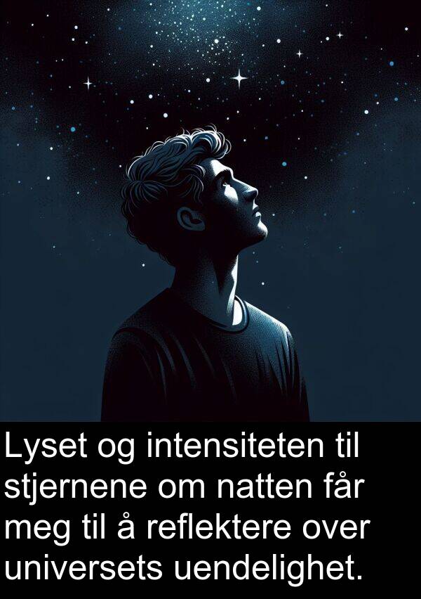 stjernene: Lyset og intensiteten til stjernene om natten får meg til å reflektere over universets uendelighet.