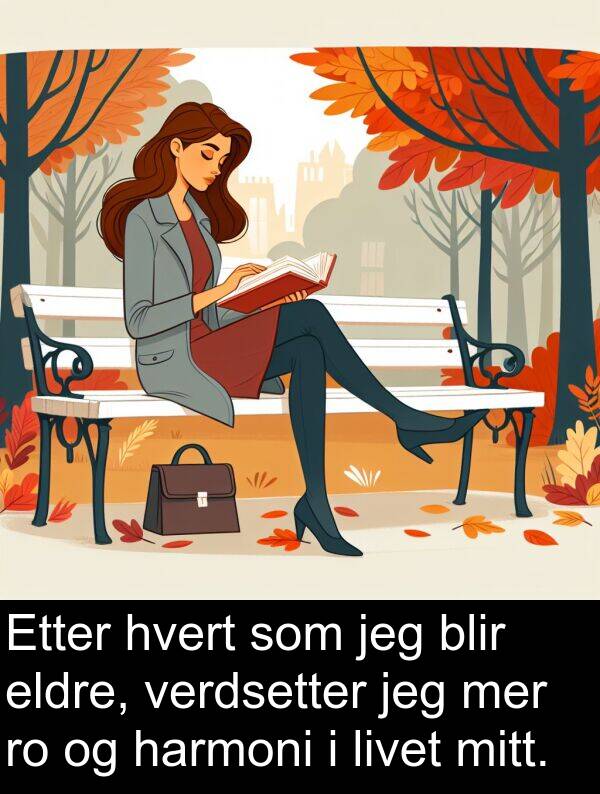 harmoni: Etter hvert som jeg blir eldre, verdsetter jeg mer ro og harmoni i livet mitt.