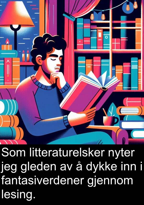 fantasiverdener: Som litteraturelsker nyter jeg gleden av å dykke inn i fantasiverdener gjennom lesing.