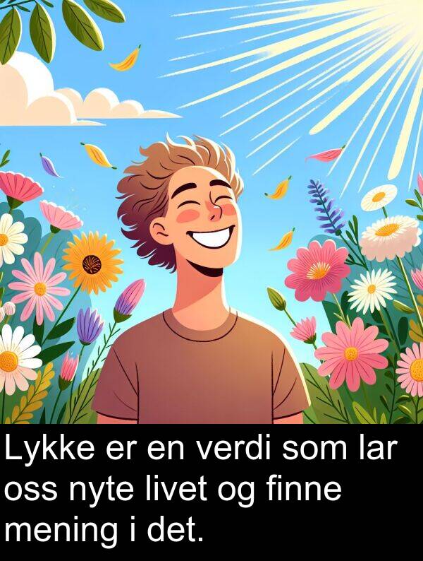 oss: Lykke er en verdi som lar oss nyte livet og finne mening i det.
