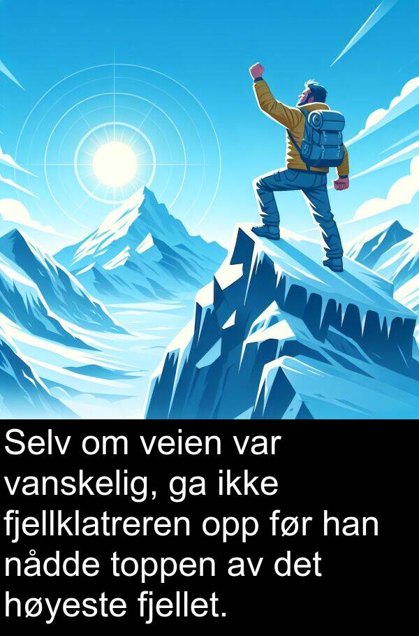 fjellklatreren: Selv om veien var vanskelig, ga ikke fjellklatreren opp før han nådde toppen av det høyeste fjellet.