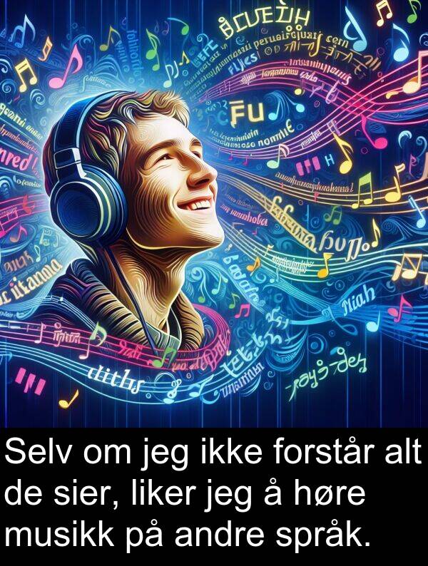 sier: Selv om jeg ikke forstår alt de sier, liker jeg å høre musikk på andre språk.