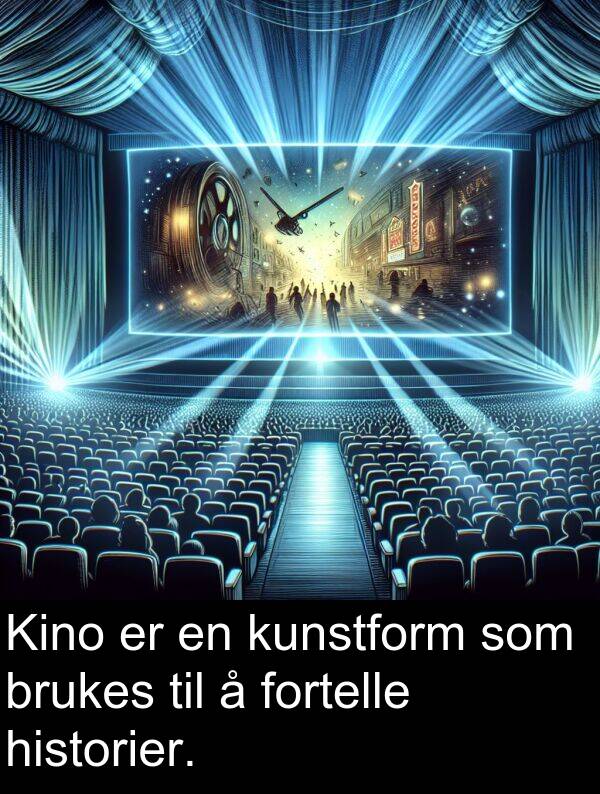 fortelle: Kino er en kunstform som brukes til å fortelle historier.