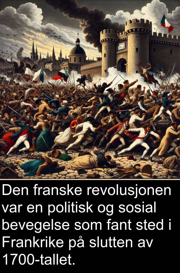 revolusjonen: Den franske revolusjonen var en politisk og sosial bevegelse som fant sted i Frankrike på slutten av 1700-tallet.