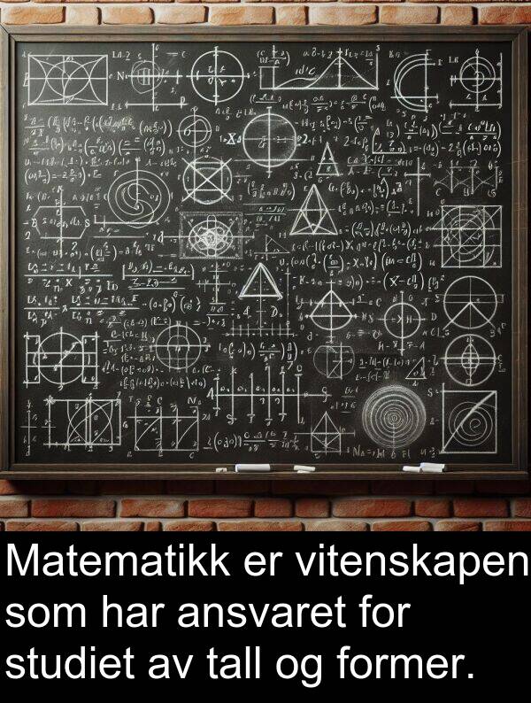 former: Matematikk er vitenskapen som har ansvaret for studiet av tall og former.